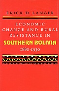 Economic Change and Rural Resistance in Southern Bolivia, 1880-1930