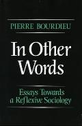 In Other Words: Essays Toward a Reflexive Sociology