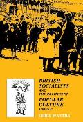 British Socialists and the Politics of Popular Culture, 1884-1914