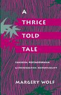 Thrice Told Tale Feminism Postmodernism & Ethnographic Responsibility