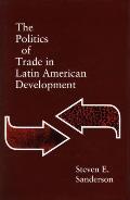 Politics Of Trade In Latin American Deve