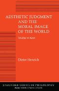 Aesthetic Judgment and the Moral Image of the World: Studies in Kant