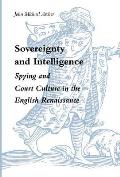 Sovereignty and Intelligence: Spying and Court Culture in the English Renaissance
