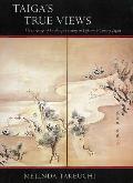 Taigas True Views The Language of Landscape Painting in Eighteenth Century Japan