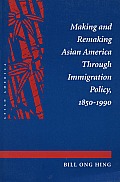Making and Remaking Asian America Through Immigration Policy, 1850-1990