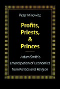 Profits, Priests, and Princes: Adam Smith's Emancipation of Economics from Politics and Religion