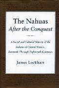 Nahuas After the Conquest A Social & Cultural History of the Indians of Central Mexico Sixteenth Through Eighteenth Centuries