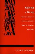 Righting a Wrong: Japanese Americans and the Passage of the Civil Liberties Act of 1988