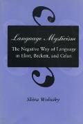 Language Mysticism: The Negative Way of Language in Eliot, Beckett, and Celan