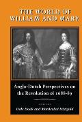 The World of William and Mary: Anglo-Dutch Perspectives on the Revolution of 1688-89