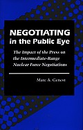 Negotiating in the Public Eye: The Impact of the Press on the Intermediate-Range Nuclear Force Negotiations