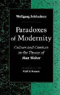 Paradoxes of Modernity Culture & Conduct in the Theory of Max Weber