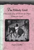 The Unholy Grail: A Social Reading of Chr?tien de Troyes's 'Conte Du Graal'