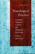 Translingual Practice: Literature, National Culture, and Translated Modernitya China, 1900-1937