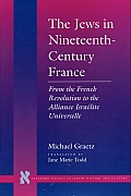The Jews in Nineteenth-Century France: From the French Revolution to the Alliance Isra?lite Universelle