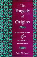 Tragedy Of Origins Pierre Corneille & Historical Perspective