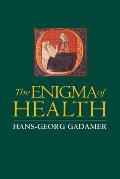 Enigma of Health The Art of Healing in a Scientific Age