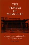 Temple of Memories: History, Power, and Morality in a Chinese Village
