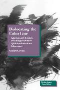 Dislocating the Color Line: Identity, Hybridity, and Singularity in African-American Narrative
