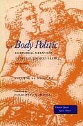 Body Politic Corporeal Metaphor in Revolutionary France 1770 1800