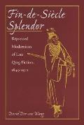 Fin-De-Si?cle Splendor: Repressed Modernities of Late Qing Fiction, 1848-1911