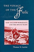 Voyage of the Frolic New England Merchants & the Opium Trade