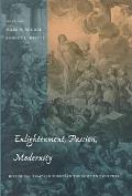 Enlightenment, Passion, Modernity: Historical Essays in European Thought and Culture