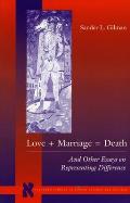 Love + Marriage = Death: And Other Essays on Representing Difference