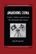 Awakening China: Politics, Culture, and Class in the Nationalist Revolution