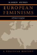European Feminisms, 1700-1950: A Political History