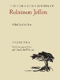 The Collected Poetry of Robinson Jeffers: Volume Four: Poetry 1903-1920, Prose, and Unpublished Writings