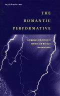 The Romantic Performative: Language and Action in British and German Romanticism