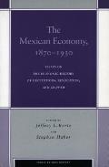 The Mexican Economy, 1870-1930: Essays on the Economic History of Institutions, Revolution, and Growth