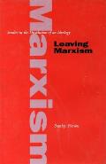 Leaving Marxism Studies in the Dissolution of an Ideology