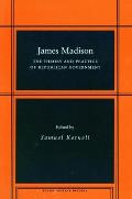 James Madison: The Theory and Practice of Republican Government