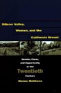 Silicon Valley, Women, and the California Dream: Gender, Class, and Opportunity in the Twentieth Century