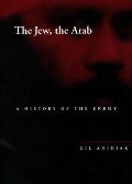 Jew The Arab A History Of The Enemy