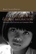 Children Of Global Migration Transnational Families & Gendered Woes