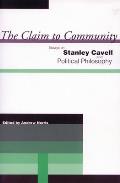 The Claim to Community: Essays on Stanley Cavell and Political Philosophy