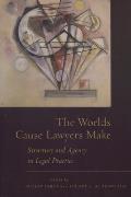 The Worlds Cause Lawyers Make: Structure and Agency in Legal Practice