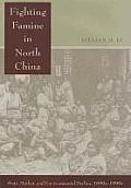 Fighting Famine in North China State Market & Environmental Decline 1690s 1990s