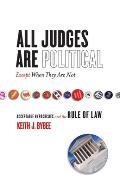 All Judges Are Political--Except When They Are Not: Acceptable Hypocrisies and the Rule of Law