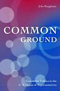 Common Ground: Committee Politics in the U.S. House of Representatives