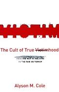 The Cult of True Victimhood: From the War on Welfare to the War on Terror