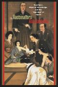 The Vaccinators: Smallpox, Medical Knowledge, and the 'Opening' of Japan
