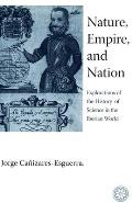 Nature Empire & Nation Explorations Of The History Of Science In The Iberian World
