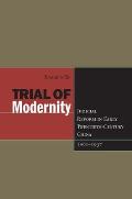 Trial of Modernity: Judicial Reform in Early Twentieth-Century China, 1901-1937