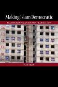 Making Islam Democratic Social Movements & the Post Islamist Turn
