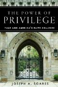 Power of Privilege Yale & Americas Elite Colleges