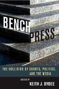 Bench Press The Collision of Courts Politics & the Media